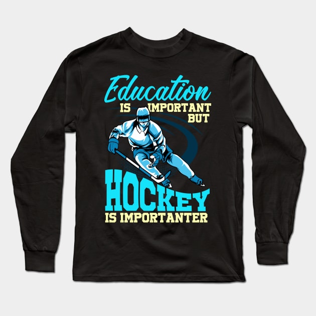 Funny Hockey Is Importanter Than Education Student Long Sleeve T-Shirt by theperfectpresents